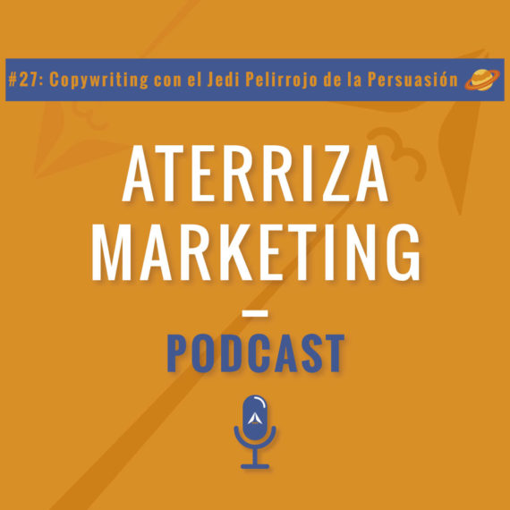 Gonzalo Abelaira también conocido como El Jedi Pelirrojo de la Persuasión nos habla de copywriting en este episodio #27 del podcast de Aterriza Marketing
