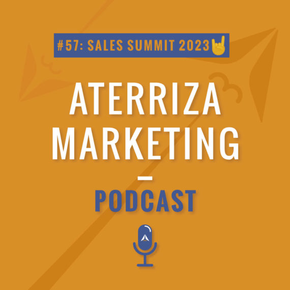 #57 Sales Summit 2023 | Aterriza Marketing